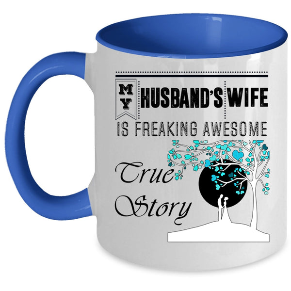 Freaking Awesome True Story Coffee Mug, My Husband's Wife Accent Mug