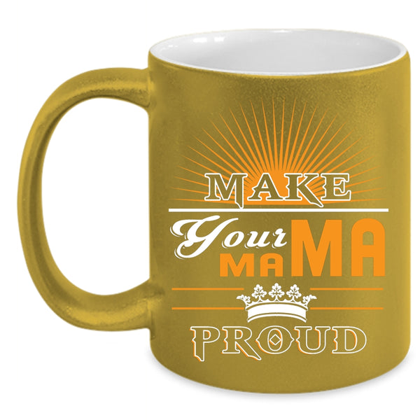 Make Your Mama Proud Coffee Mug, Awesome Mama Coffee Cup