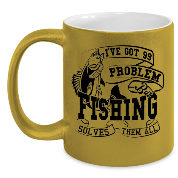 Fishing Solves Them All Coffee Mug, I'VE Got 99 Problem Accent Mug