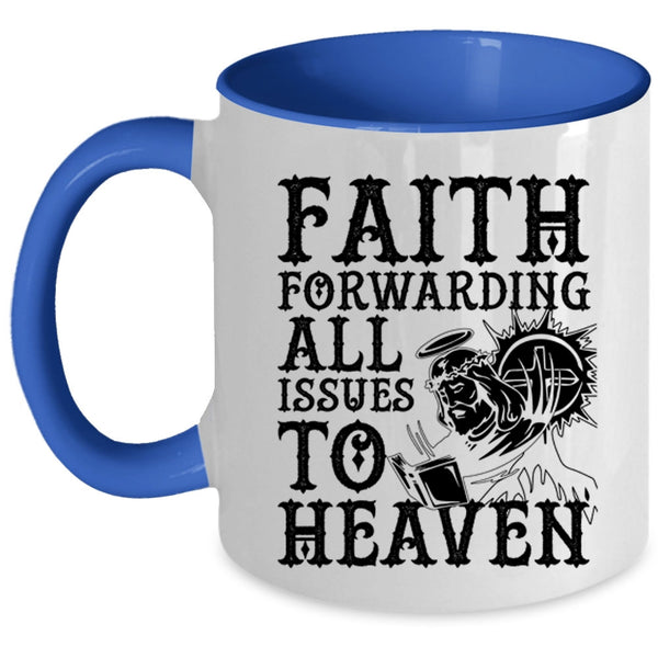 Cool Coffee Mug, Faith Forwarding All Issues To Heaven Accent Mug