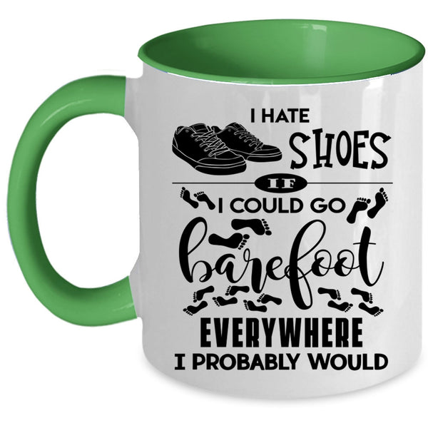 I Could Go Barefoot Everywhere Coffee Mug, I Hate Shoes Accent Mug