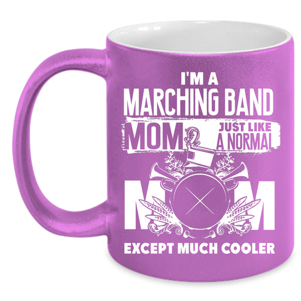I'm A Marching Band Mom Coffee Mug, Cool Mommy Coffee Cup