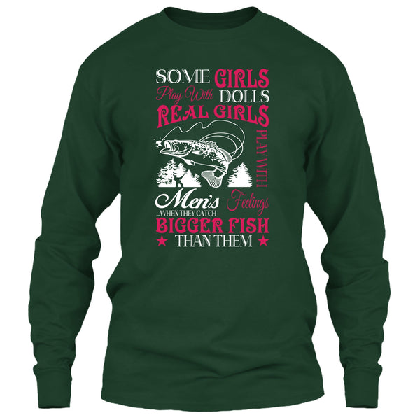 Some Girls Play With Dolls T Shirt, Real Girls Play With Men's Feeling When They Catch Bigger Fish T Shirt