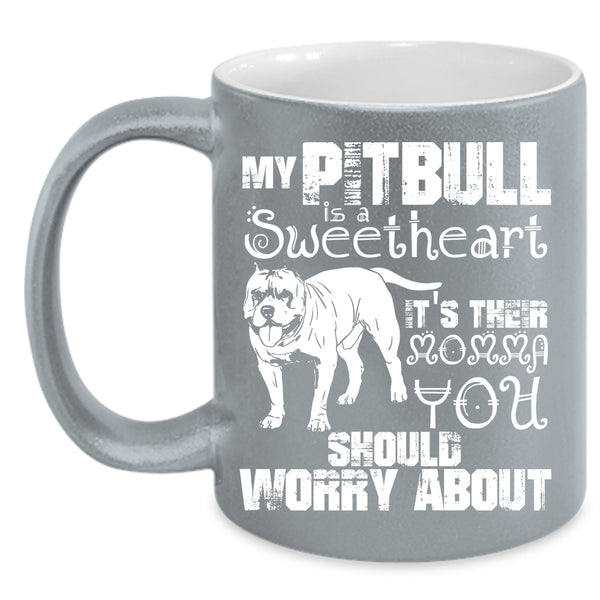 My Pitbull Is A Sweetheart Coffee Mug, It's Their Momma Coffee Cup