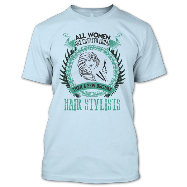 All Women Are Created Equal T Shirt, Coolest Hair Stylist T Shirt