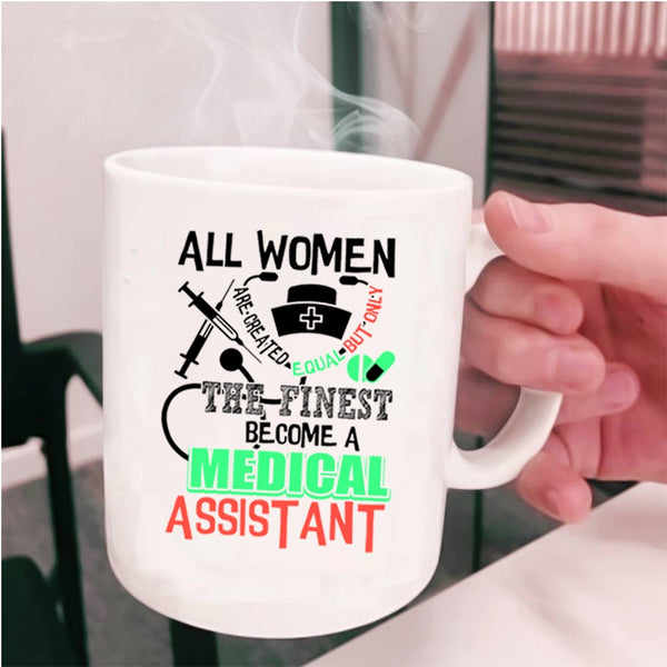 Cool Lady Coffee Mug, Only The Finest Become A Medical Assistant Cup