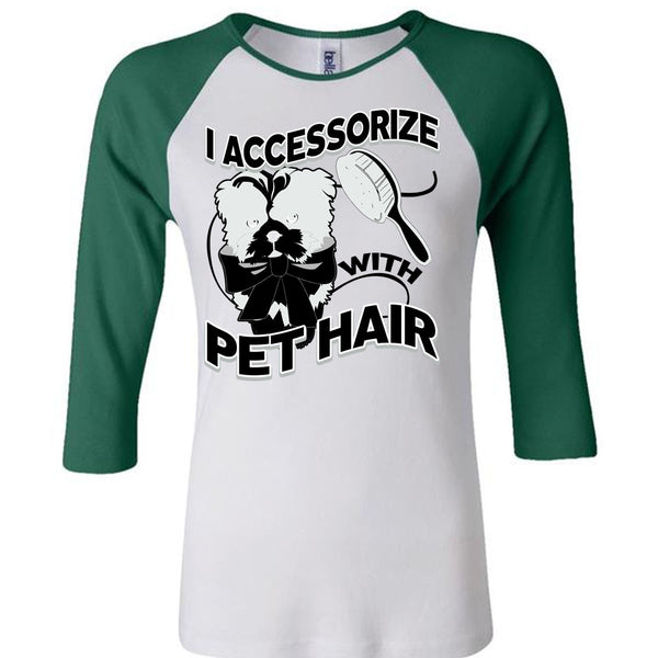 I Accessorize With Pet Hair T Shirt, I Love Pet T Shirt, Awesome T-Shirts