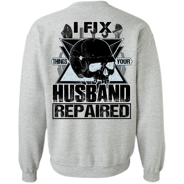 I Love Mechanic T Shirt, I Fix Things Your Husband Repaired Sweatshirt