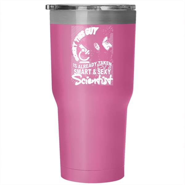 This Guy Is Already Taken By A Smart Scientist Tumbler 30 oz Stainless Steel, Marry Travel Mug