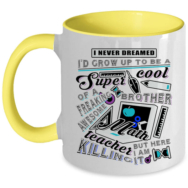 Cool Brother Coffee Mug, I'd Grow Up To Be A Brother Of A Math Teaher Accent Mug