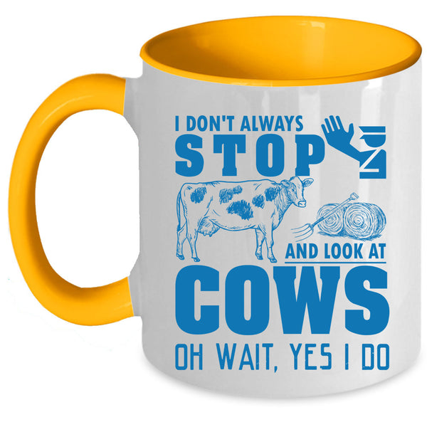 Cows Coffee Mug, I Don't Always Stop And Look At Cows Accent Mug