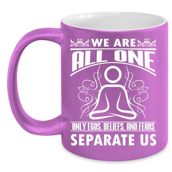 We Are All One Only Egos Beliefs Coffee Mug, Cute Gift For Yogi Coffee Cup