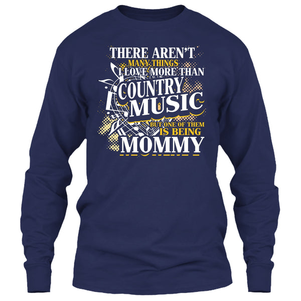 I Love More Than Country Music T Shirt, Being Mommy T Shirt
