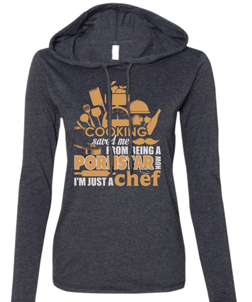 Cooking Saved Me T Shirt, I'm Just A Chef T Shirt (Anvil Ladies Ringspun Hooded)