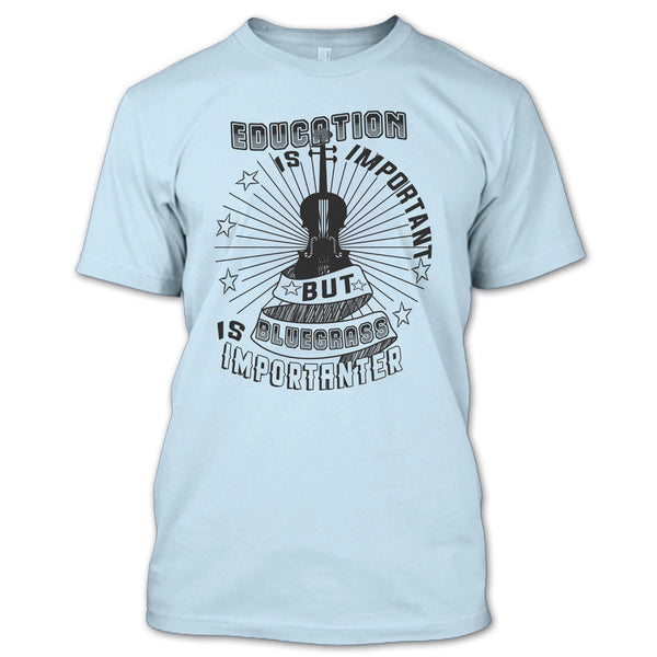 Education Is Important T Shirt, Coolest Bluegrass T Shirt