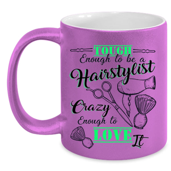 I Love It Coffee Mug, Tough Enough To Be A Hairstylist Accent Mug