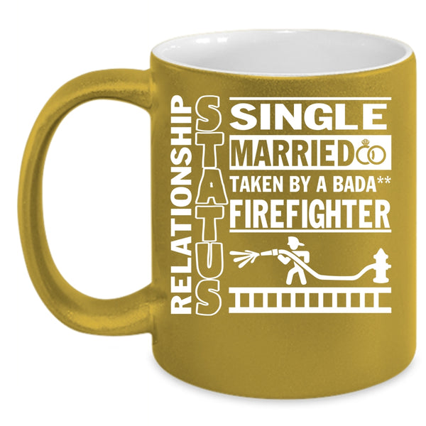 Relationship Status Coffee Mug, Taken By A Firefighter Coffee Cup