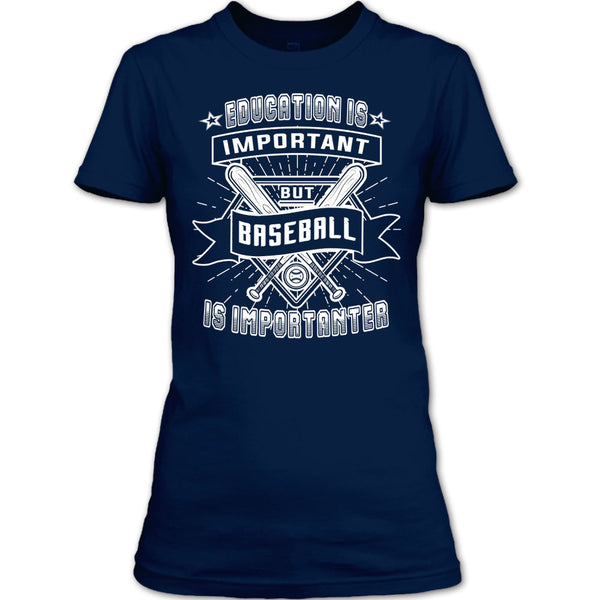 Education Is Important T Shirt, But Baseball Is Importanter T Shirt