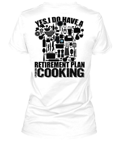 I Do Have A Retirement Plan T Shirt, I Love Cooking T Shirt