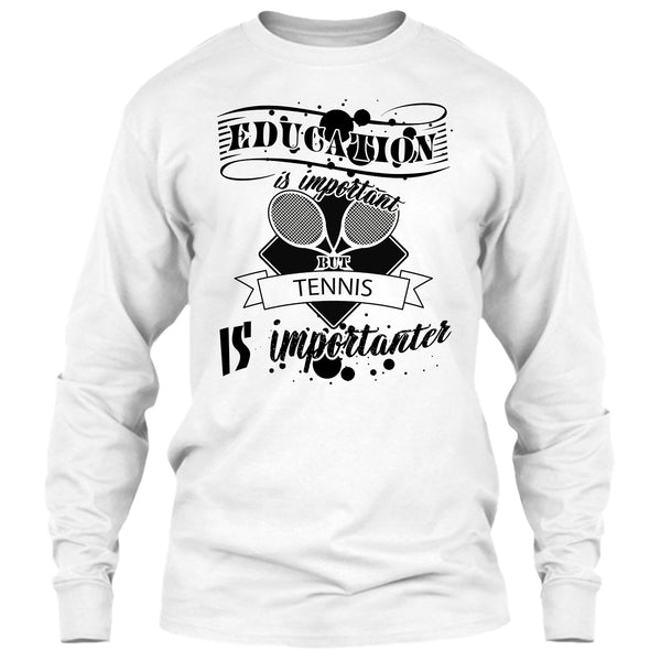 Education Is Important But Tennis Is Importanter T Shirt, Cooler Tennis Player T Shirt