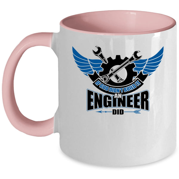 Cool Job Coffee Mug, If God Didn't Build It An Engineer Did Accent Mug