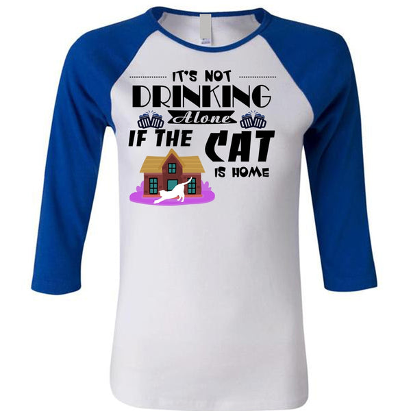 It's Not Drinking Alone If The Cat Is Home T Shirt, Favorite T Shirt