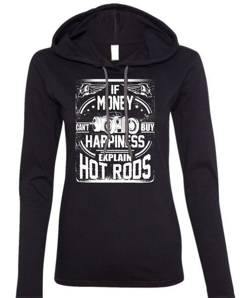Money Can't Buy Happiness T Shirt, Explain Hot Rods T Shirt (Anvil Ladies Ringspun Hooded)