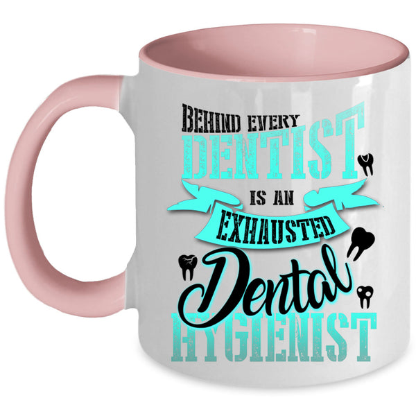 Exhausted Dental Hygienist Coffee Mug, Behind Every Dentist Accent Mug
