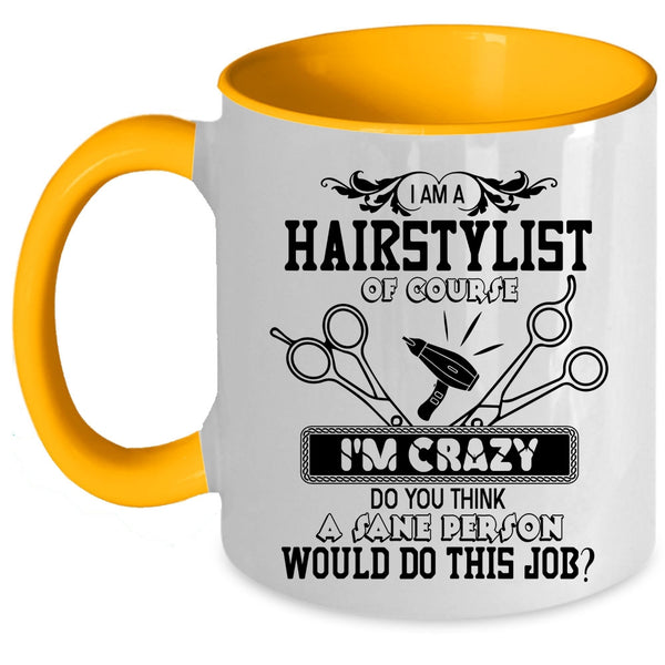 Crazy Hairstylist Coffee Mug, I Am A Hairstylist Accent Mug