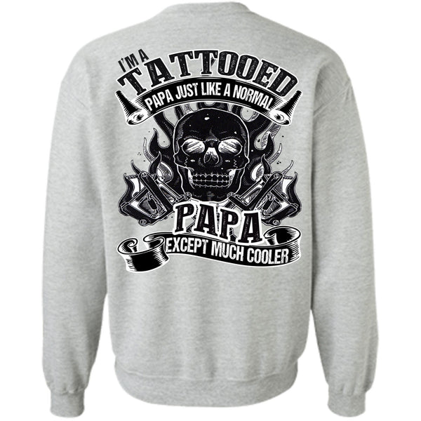 I Love Papa T Shirt, I'm Tattooed Papa Sweatshirt