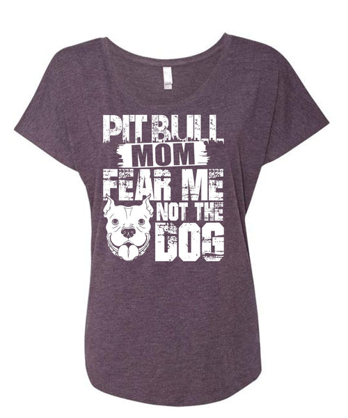 Pit Bull Mom Fear Me Not The Dog T Shirt, Like A Pit Bull T Shirt, Cool Shirt (Ladies' Triblend Dolman Sleeve)