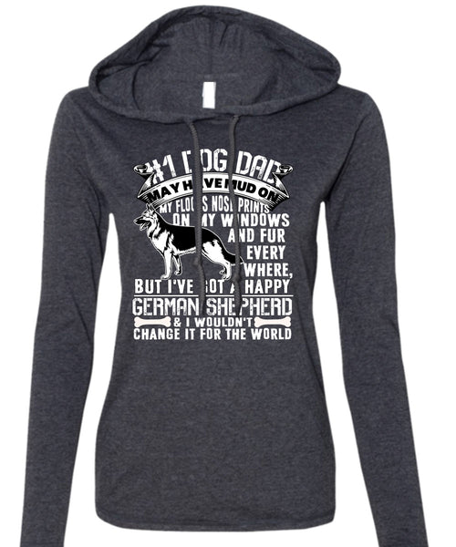 Dog Dad May Have Mud T Shirt, I've Got A Happy German Shepherd T Shirt (Anvil Ladies Ringspun Hooded)