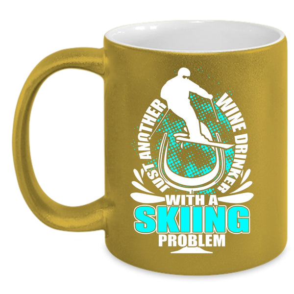 Just Another Wine Drinker Coffee Mug, Skiing Problem Coffee Cup