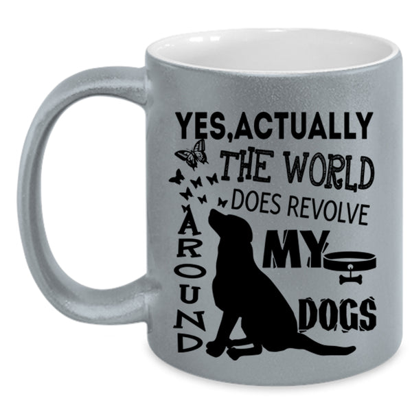 Cute Dogs Coffee Mug, The World Does Revolve Around My Dogs Accent Mug
