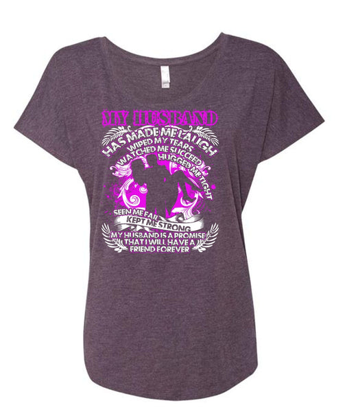My Husband Has Made Me Laugh T Shirt, Kept Me Strong T Shirt, Cool Shirt (Ladies' Triblend Dolman Sleeve)