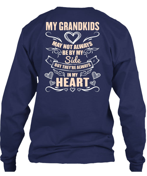 My Grandkids May Not Always Be By My Side T Shirt, In My Heart T Shirt