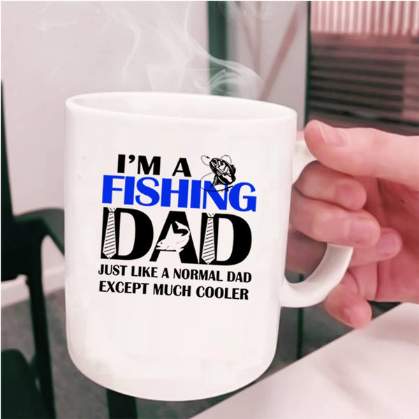 Cool Dad Coffee Mug, I'm A Fishing Dad Just Like A Normal Dad Cup