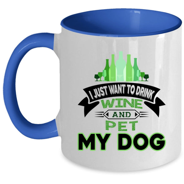 I Just Want To Drink Wine And Dog Cup, My Pets Mug