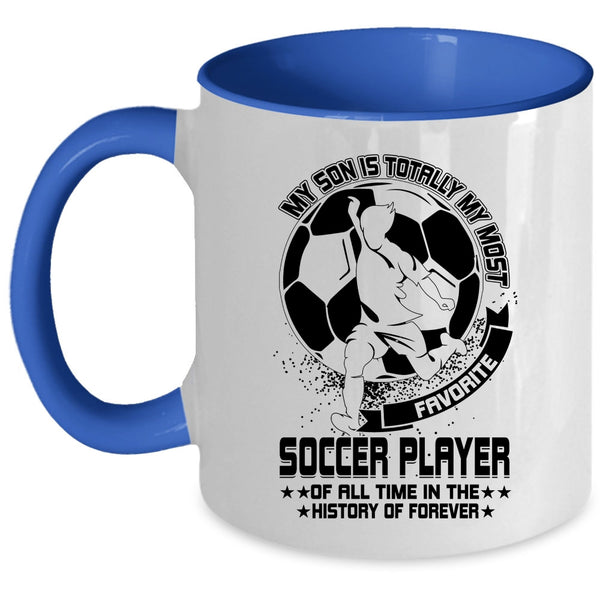 Cute Coffee Mug, My Son Is Totally My Most Favorite Soccer Player Accent Mug