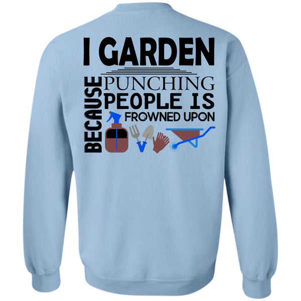 Being A Gardener T Shirt, I Garden Because Punching People Is Frowned Upon Sweatshirt