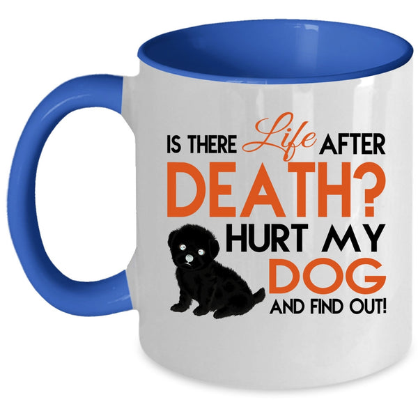 Is There Life After Death Cup, Hurt My Dog Mug