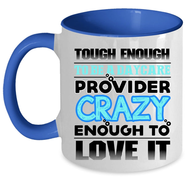 Crazy Enough To Love It Coffee Mug, To Be A Daycare Provider Accent Mug