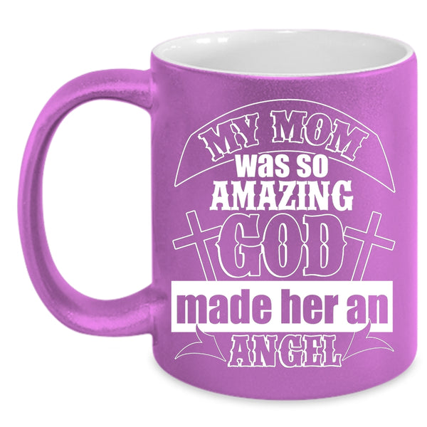 My Mom Was So Amazing Coffee Mug, God Made Her Angel Coffee Cup