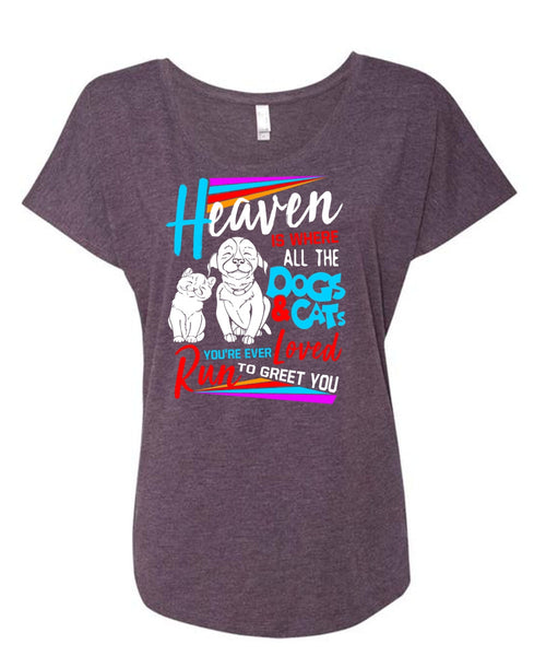 Heaven Is Where All The Dogs And Cats T Shirt, You're Ever Loved Run T Shirt, Cool Shirt (Ladies' Triblend Dolman Sleeve)