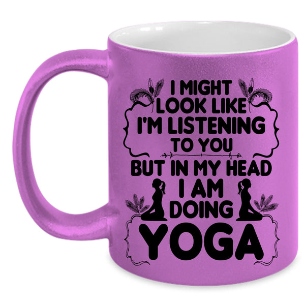 Funny Gift For Yoga Lover Coffee Mug, In My Head I Am Doing Yoga Accent Mug