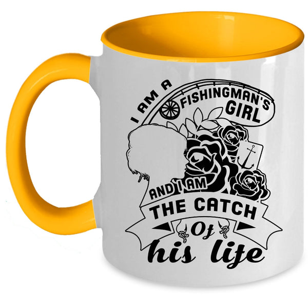 I Am The Catch Of His Life Coffee Mug, I Am A Fishingman's Girl Accent Mug