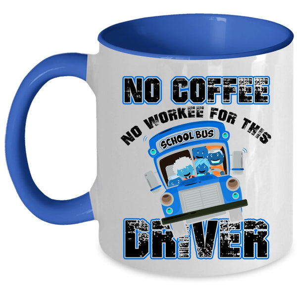 Funny Drivers Coffee Mug, No Coffee No Workee For This Driver Accent Mug