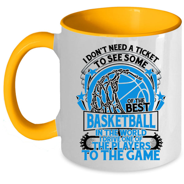 Funny Basketball Coffee Mug, I Don't Need A Ticket To See Some Of The Best Basketball Accent Mug