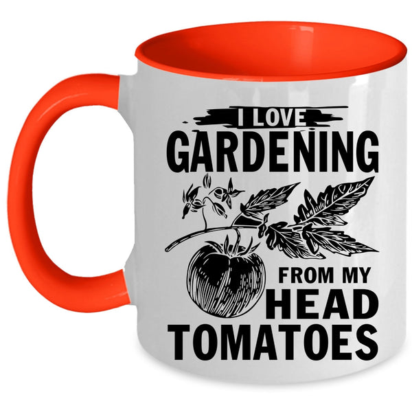 Cute Coffee Mug, I Love Gardening From My Head Tomatoes Accent Mug