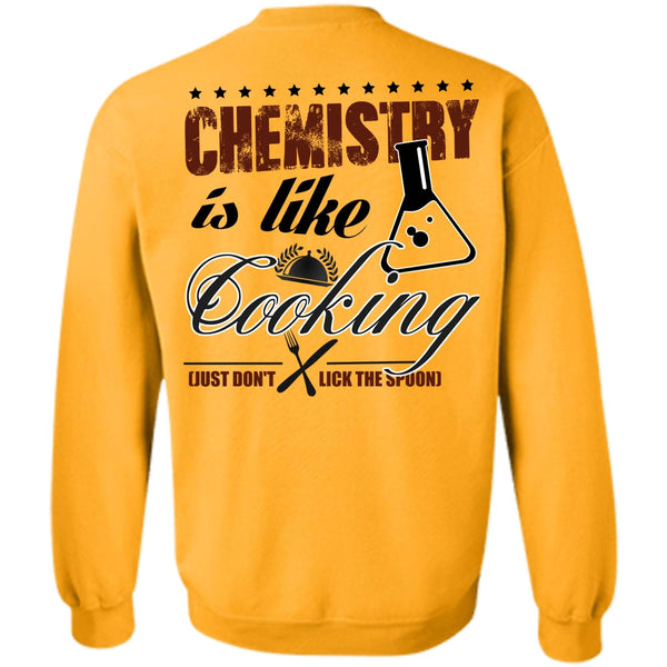 I Love Cooking T Shirt, Chemistry Is Like Cooking Sweatshirt